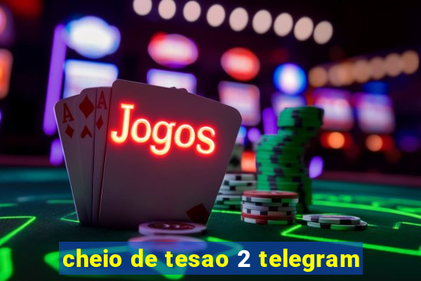 cheio de tesao 2 telegram